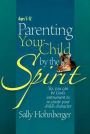 Parenting Your Infant/Toddler by the Spirit: Yes, You Can Lay the Foundation for a Godly Character