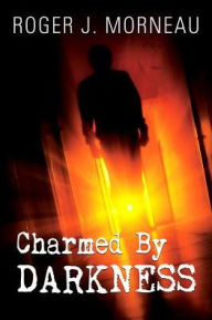 Title: Charmed by Darkness, Author: Roger J Morneau