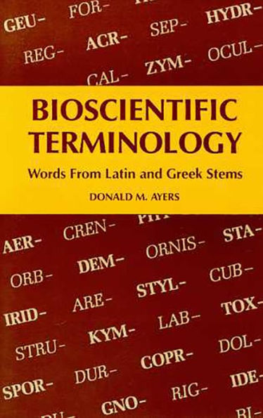 Bioscientific Terminology: Words from Latin and Greek Stems / Edition 1