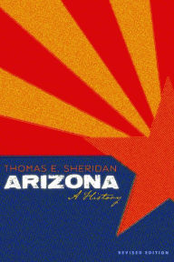 Title: Arizona: A History, Revised Edition / Edition 2, Author: Thomas E. Sheridan
