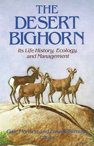 Title: The Desert Bighorn: Its Life History, Ecology, and Management, Author: Gale Monson
