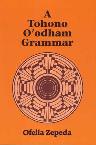 Title: A Tohono O'odham Grammar, Author: Ofelia Zepeda
