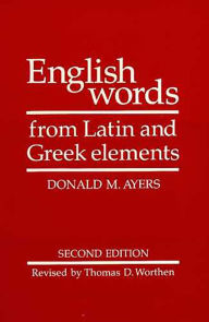 Title: English Words from Latin and Greek Elements / Edition 2, Author: Donald M. Ayers