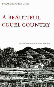 Title: A Beautiful, Cruel Country, Author: Eva Antonia Wilbur-Cruce