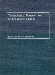 Title: Technological Perspectives on Behavioral Change, Author: Michael Brian Schiffer