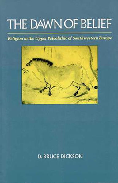 The Dawn of Belief: Religion in the Upper Paleolithic of Southwestern Europe / Edition 1