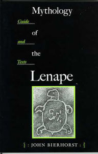 Title: Mythology of the Lenape: Guide and Texts, Author: John Bierhorst