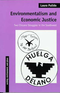 Title: Environmentalism and Economic Justice: Two Chicano Struggles in the Southwest / Edition 3, Author: Laura Pulido