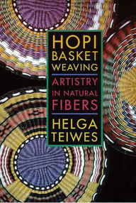 Title: Hopi Basket Weaving: Artistry in Natural Fibers, Author: Helga Teiwes