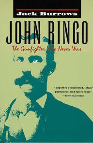 Title: John Ringo: The Gunfighter Who Never Was, Author: Jack Burrows