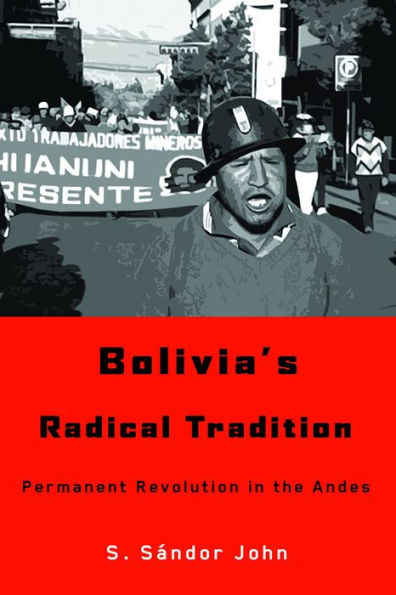 Bolivia's Radical Tradition: Permanent Revolution the Andes