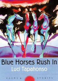 Title: Blue Horses Rush In: Poems and Stories / Edition 3, Author: Luci Tapahonso