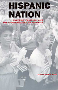 Title: Hispanic Nation: Culture, Politics, and the Constructing of Identity, Author: Geoffrey Fox