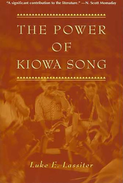 The Power of Kiowa Song: A Collaborative Ethnography / Edition 1