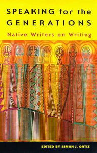 Title: Speaking for the Generations: Native Writers on Writing, Author: Simon J. Ortiz