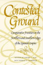 Contested Ground: Comparative Frontiers on the Northern and Southern Edges of the Spanish Empire