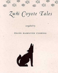 Title: Zuñi Coyote Tales, Author: Frank Hamilton Cushing
