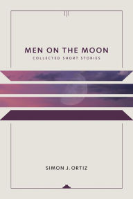 Title: Men on the Moon: Collected Short Stories / Edition 1, Author: Simon J. Ortiz