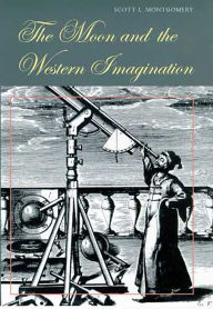 Title: The Moon and the Western Imagination, Author: Scott L. Montgomery