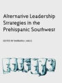 Alternative Leadership Strategies in the Prehispanic Southwest / Edition 1