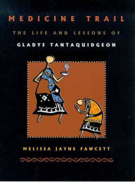 Title: Medicine Trail: The Life and Lessons of Gladys Tantaquidgeon, Author: Melissa Jayne Fawcett