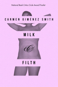 Title: Milk and Filth, Author: Carmen Giménez Smith