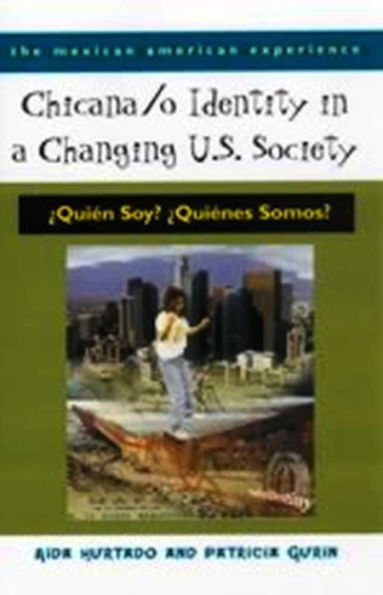 Chicana/o Identity in a Changing U.S. Society: ¿Quién Soy? ¿Quiénes Somos? / Edition 1