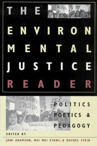 Title: The Environmental Justice Reader: Politics, Poetics, and Pedagogy / Edition 1, Author: Joni Adamson
