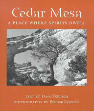 Title: Cedar Mesa: A Place Where Spirits Dwell, Author: David Petersen