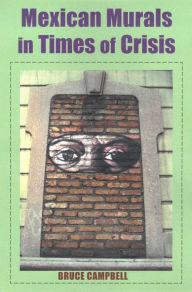 Title: Mexican Murals in Times of Crisis, Author: Bruce Campbell