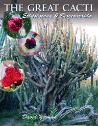 Title: The Great Cacti: Ethnobotany and Biogeography, Author: David Yetman