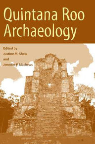 Title: Quintana Roo Archaeology, Author: Justine M. Shaw