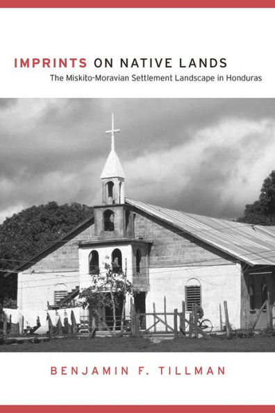 Imprints on Native Lands: The Miskito-Moravian Settlement Landscape in Honduras