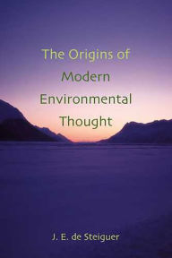 Title: The Origins of Modern Environmental Thought / Edition 1, Author: J. Edward de Steiguer