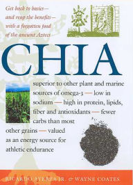 Title: Chia: Rediscovering a Forgotten Crop of the Aztecs, Author: Ricardo Ayerza Jr.