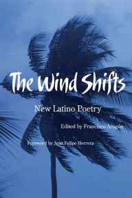 Title: The Wind Shifts: New Latino Poetry / Edition 1, Author: Francisco Aragón