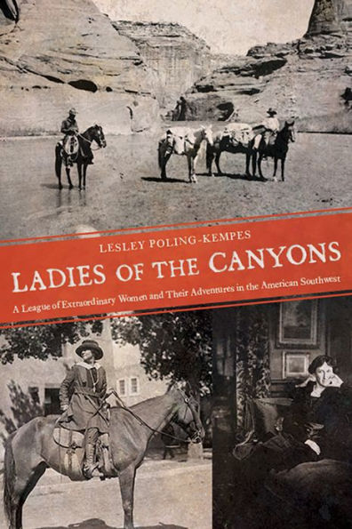 Ladies of the Canyons: A League Extraordinary Women and Their Adventures American Southwest
