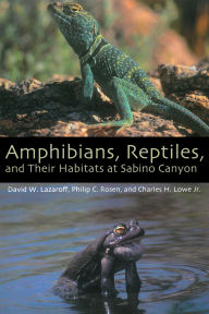 Title: Amphibians, Reptiles, and Their Habitats at Sabino Canyon, Author: David Wentworth Lazaroff