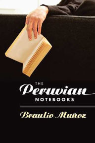 Title: The Peruvian Notebooks, Author: Braulio Muñoz