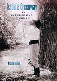 Title: Isabella Greenway: An Enterprising Woman, Author: Kristie Miller