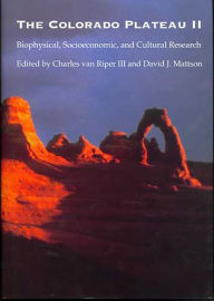 Title: The Colorado Plateau II: Biophysical, Socioeconomic, and Cultural Research, Author: Charles van Riper III