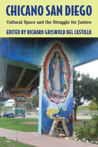 Title: Chicano San Diego: Cultural Space and the Struggle for Justice / Edition 1, Author: Richard Griswold del Castillo