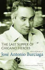 The Last Supper of Chicano Heroes: Selected Works of José Antonio Burciaga