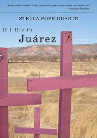 Title: If I Die in Juárez / Edition 1, Author: Stella Pope Duarte