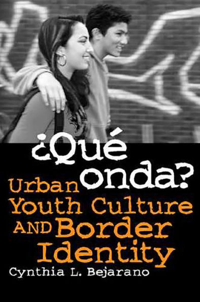 ¿Qué Onda?: Urban Youth Culture and Border Identity / Edition 1