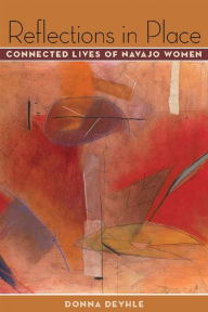 Title: Reflections in Place: Connected Lives of Navajo Women, Author: Donna Deyhle