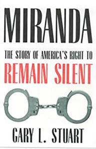 Title: Miranda: The Story of America's Right to Remain Silent, Author: Gary L. Stuart