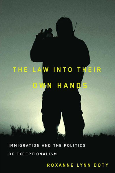 the Law Into Their Own Hands: Immigration and Politics of Exceptionalism