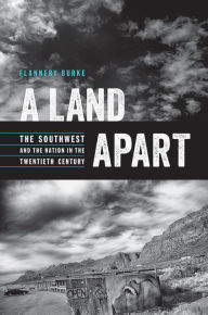 Title: A Land Apart: The Southwest and the Nation in the Twentieth Century, Author: Flannery Burke