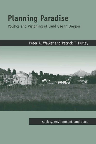 Planning Paradise: Politics and Visioning of Land Use in Oregon / Edition 2